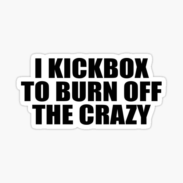 Item preview, I Kickbox To Burn Off The Crazy  designed and sold by TeeTimeGuys.
