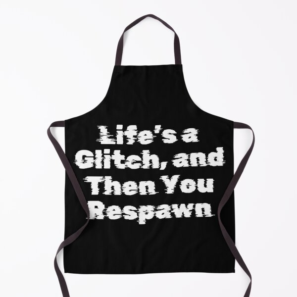 Item preview, Life’s a Glitch, and Then You Respawn designed and sold by Ninjacatoff.