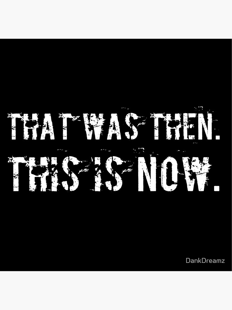"That Was Then. This Is Now. " Sticker by DankDreamz | Redbubble