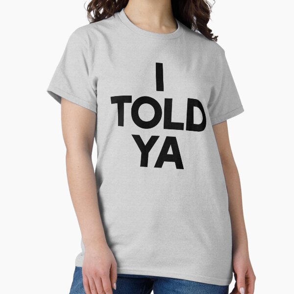 Item preview, I Told Ya designed and sold by OddPopnyc.