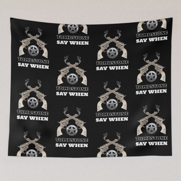 Item preview, TOMBSTONE SAY WHEN designed and sold by Sassysue72.