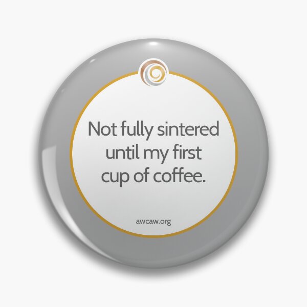 Item preview, Not Fully Sintered Until My First Cup of Coffee – Metal Clay Artist Humor designed and sold by AMCAW.