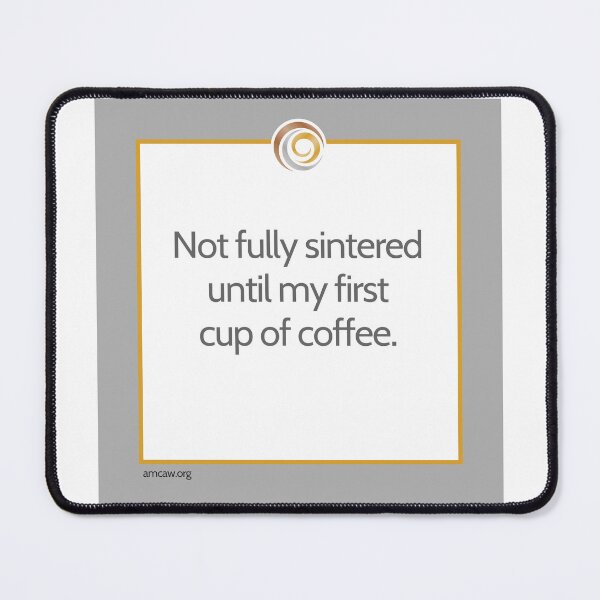Item preview, Not Fully Sintered Until My First Cup of Coffee – Metal Clay Artist Humor designed and sold by AMCAW.
