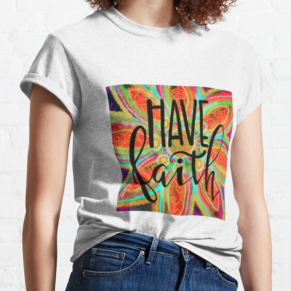 Have Faith Classic T-Shirt