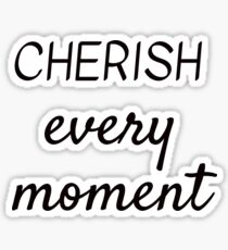 CHERISH EVERY MOMENT Sticker