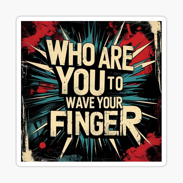 Item preview, Who are you to wawe your finger designed and sold by whatthefoxsays.