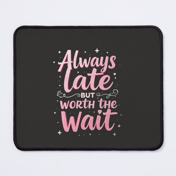 Item preview, Always late but worth the wait  designed and sold by KhadijaBatool38.
