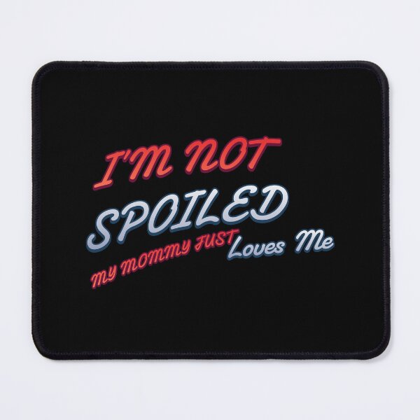 Item preview,  I'm Not Spoiled My Mommy Just Loves Me designed and sold by LifmusGoDesigns.