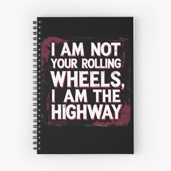 Item preview, I am not your rolling wheels i am the highway designed and sold by whatthefoxsays.