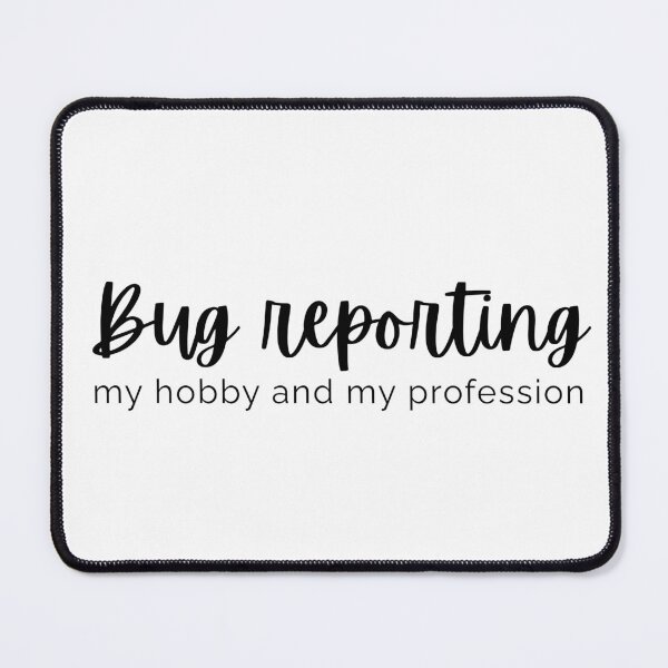Item preview, Bug Reporting: My Hobby and Profession | Software Testing Swag designed and sold by Motive Unknown.