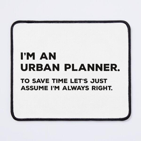 Item preview, I'm An Urban Planner To Save Time Let's Just Assume I'm Always Right designed and sold by teesaurus.