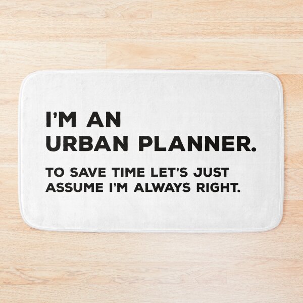 Item preview, I'm An Urban Planner To Save Time Let's Just Assume I'm Always Right designed and sold by teesaurus.