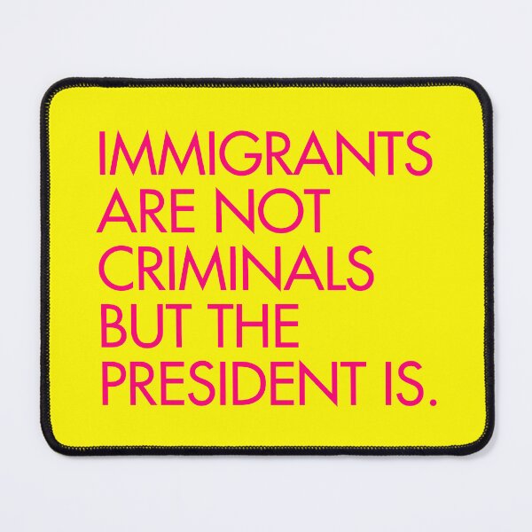 Item preview, IMMIGRANTS ARE NOT CRIMINALS, BUT THE PRESIDENT IS - hot pink designed and sold by Thelittlelord.