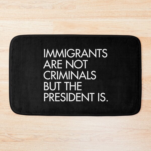 Item preview, IMMIGRANTS ARE NOT CRIMINALS, BUT THE PRESIDENT IS designed and sold by Thelittlelord.