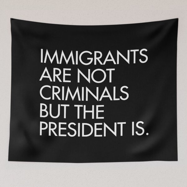 Item preview, IMMIGRANTS ARE NOT CRIMINALS, BUT THE PRESIDENT IS designed and sold by Thelittlelord.