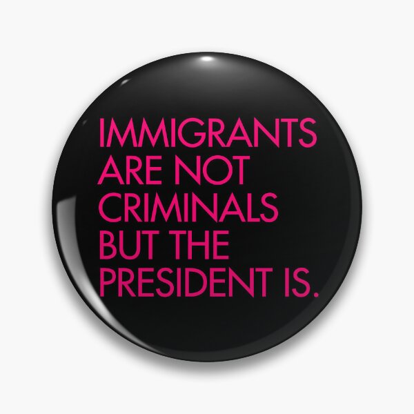 Item preview, IMMIGRANTS ARE NOT CRIMINALS, BUT THE PRESIDENT IS - hot pink designed and sold by Thelittlelord.
