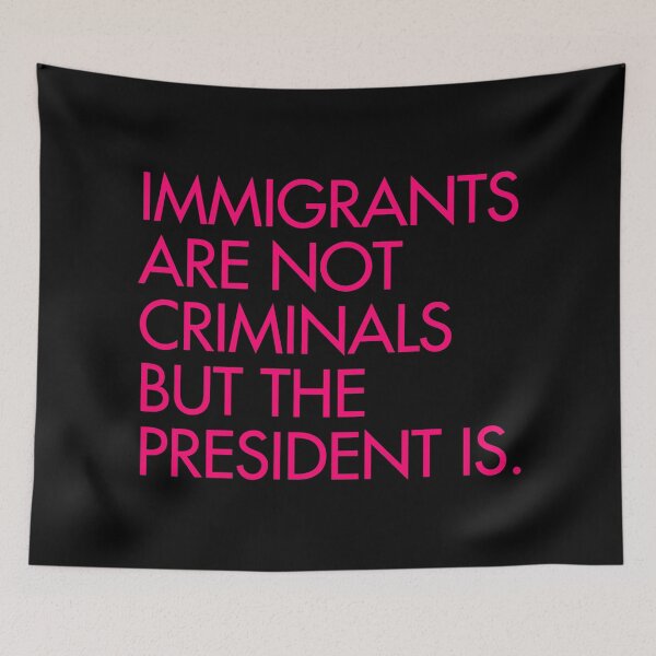 Item preview, IMMIGRANTS ARE NOT CRIMINALS, BUT THE PRESIDENT IS - hot pink designed and sold by Thelittlelord.