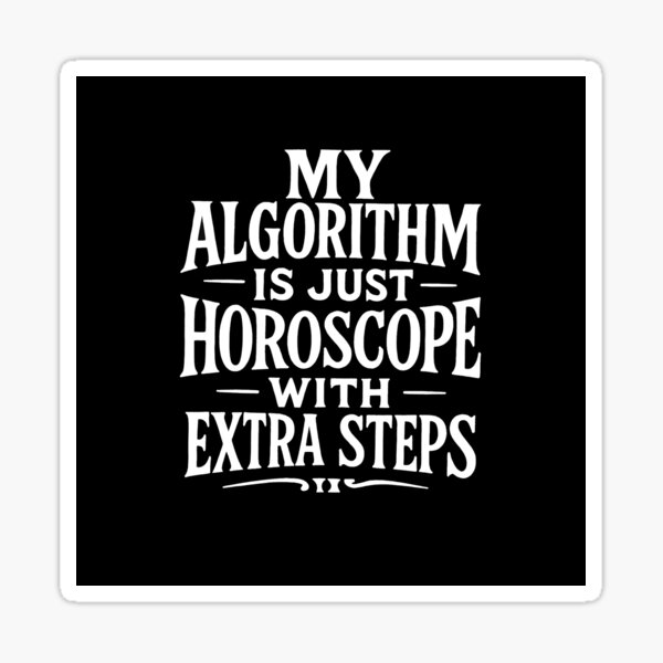 Item preview, My Algorithm Is Just Horoscope With Extra Steps designed and sold by Owcomm.