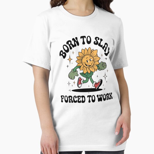 Item preview, Born to Slay, Forced to Work – Retro Sunflower Funny Motivational Design designed and sold by MOTAS FASHION .