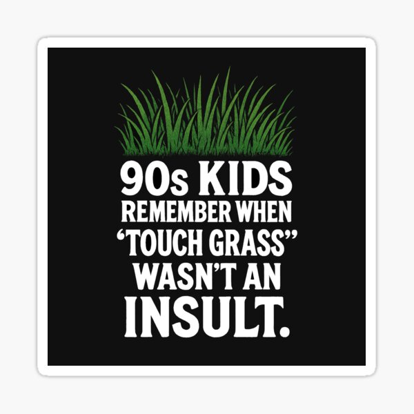 Item preview, 90s Kids Remember When 'Touch Grass' Wasn't An Insult designed and sold by Owcomm.