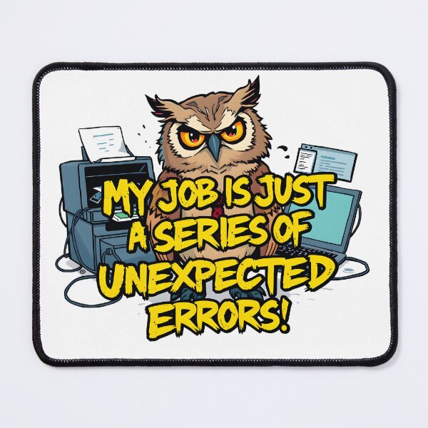 Item preview, My job is just a series of unexpected errors Owl Office Humor Design designed and sold by FoxyJags.
