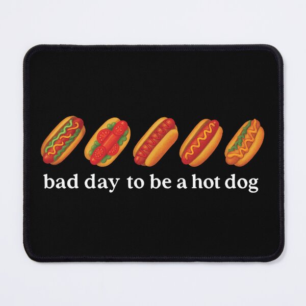 Item preview, It's a Bad Day To Be A Hot Dog designed and sold by Judestudio.