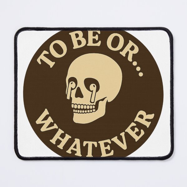 Item preview, To Be or… Whatever designed and sold by nopewear..