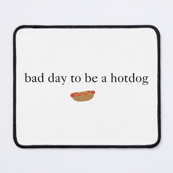 Item preview, It's a Bad Day To Be A Hot Dog 3 designed and sold by Judestudio.