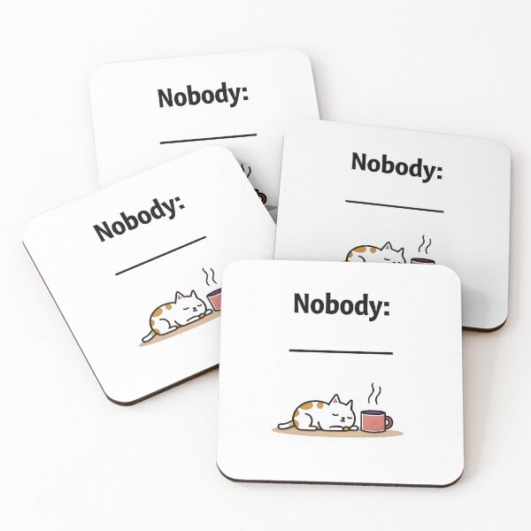 Item preview, “Nobody: … / Absolutely No One:” Custom Meme designed and sold by MyFashionDreams.