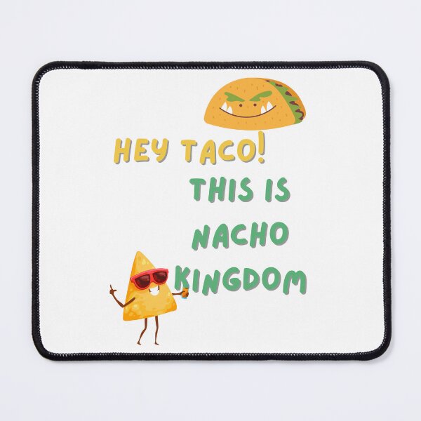 Item preview, Hey taco! This is nacho kingdom designed and sold by AutisticShark.