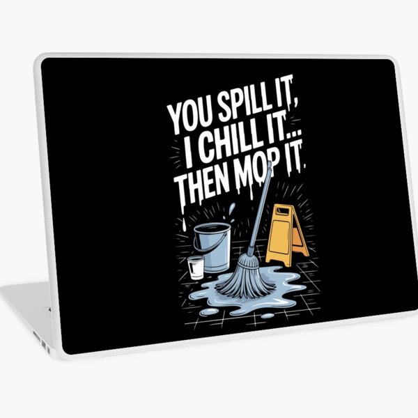 Item preview, You Spill It I Chill It Then Mop It Cleaning Humor Janitor Skill designed and sold by AD-Shirts.