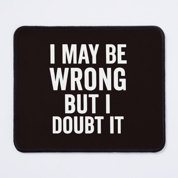 Item preview, I May Be Wrong – Funny Confident Quote in Vintage Text Design designed and sold by Tadeusz1.