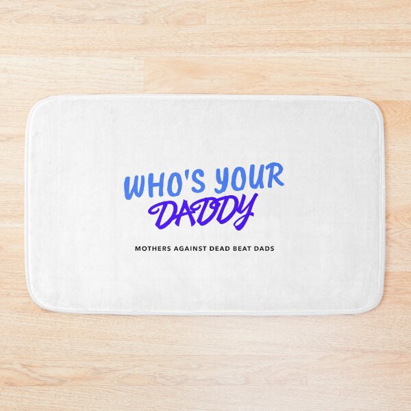 Item preview, WHO'S YOUR DADDY designed and sold by EdgeBoss.
