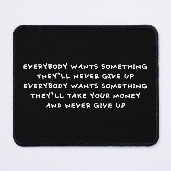 Item preview, Everybody Wants Something designed and sold by UNK-Fatigues.