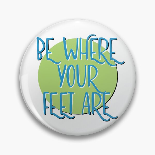 Item preview, Be Where Your Feet Are Slogan designed and sold by ApexDesigners.