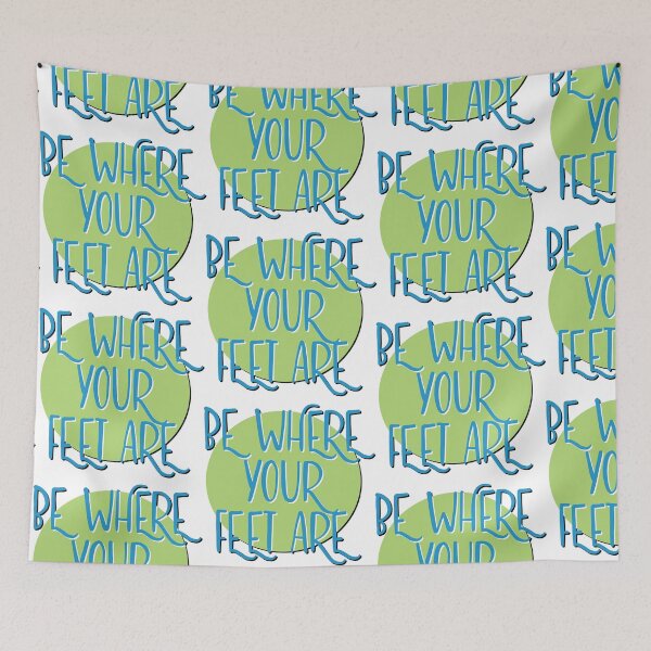 Item preview, Be Where Your Feet Are Slogan designed and sold by ApexDesigners.