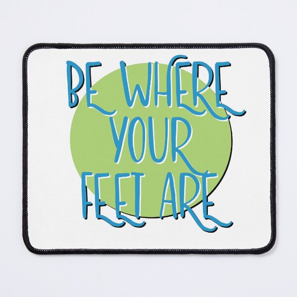 Item preview, Be Where Your Feet Are Slogan designed and sold by ApexDesigners.