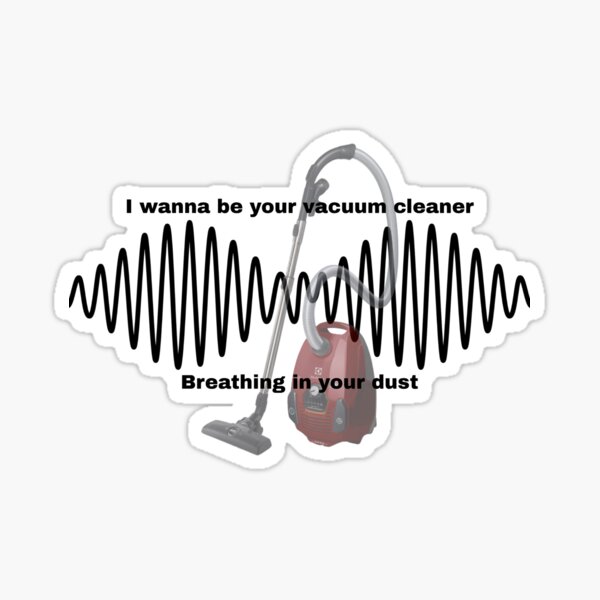 Item preview, I Wanna Be Your Vacuum Cleaner Arctic Monkeys Sticker designed and sold by NeedPosters?.