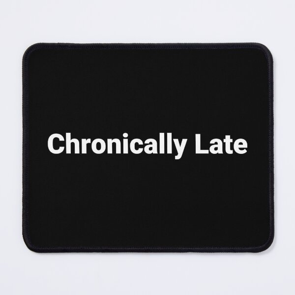 Item preview, Chronically Late designed and sold by Text-based T-Shirts and Gifts.