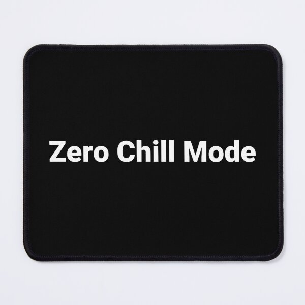 Item preview, Zero Chill Mode designed and sold by Text-based T-Shirts and Gifts.