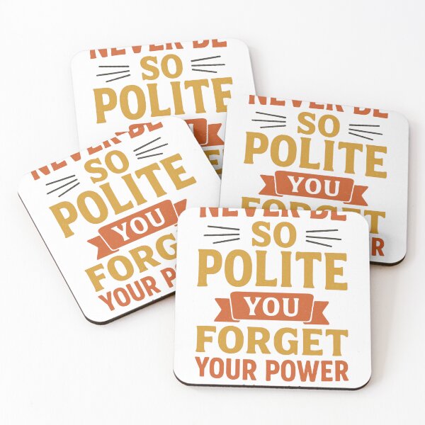 Item preview, Empowerment Quote – Never Be So Polite You Forget Your Power designed and sold by Aryabek.