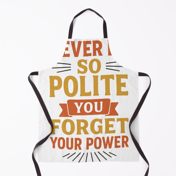 Item preview, Empowerment Quote – Never Be So Polite You Forget Your Power designed and sold by Aryabek.