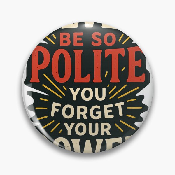 Item preview,  Politeness and Strength – Never Be So Polite You Forget Your Power designed and sold by Aryabek.