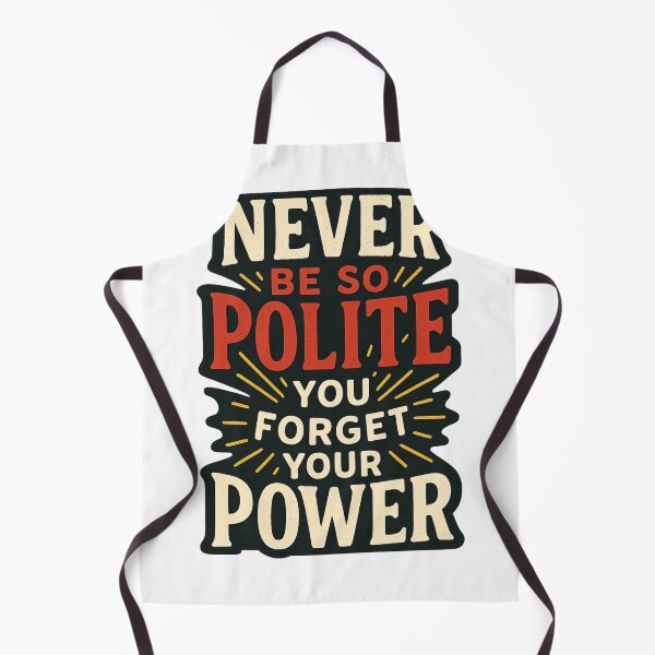 Item preview,  Politeness and Strength – Never Be So Polite You Forget Your Power designed and sold by Aryabek.