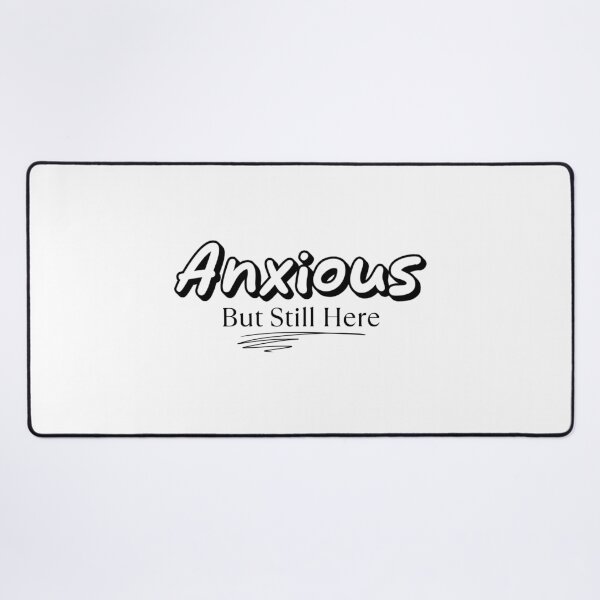 Item preview, Anxious But Still Here designed and sold by musthavewords.