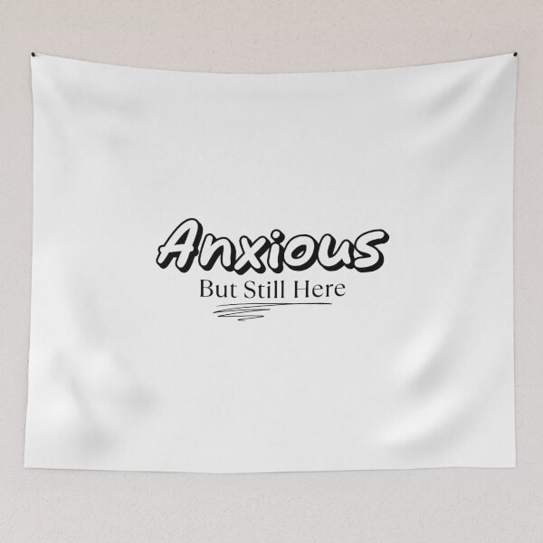 Item preview, Anxious But Still Here designed and sold by musthavewords.