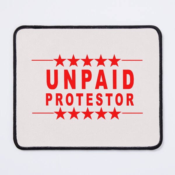 Item preview, Unpaid protester designed and sold by goingoncetwice.