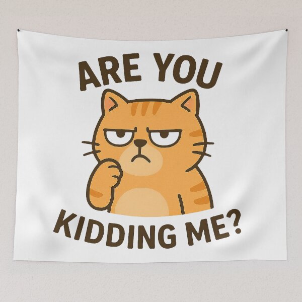 Item preview, Are You Kidding Me – Funny Angry Cat Meme designed and sold by FriskySloths.