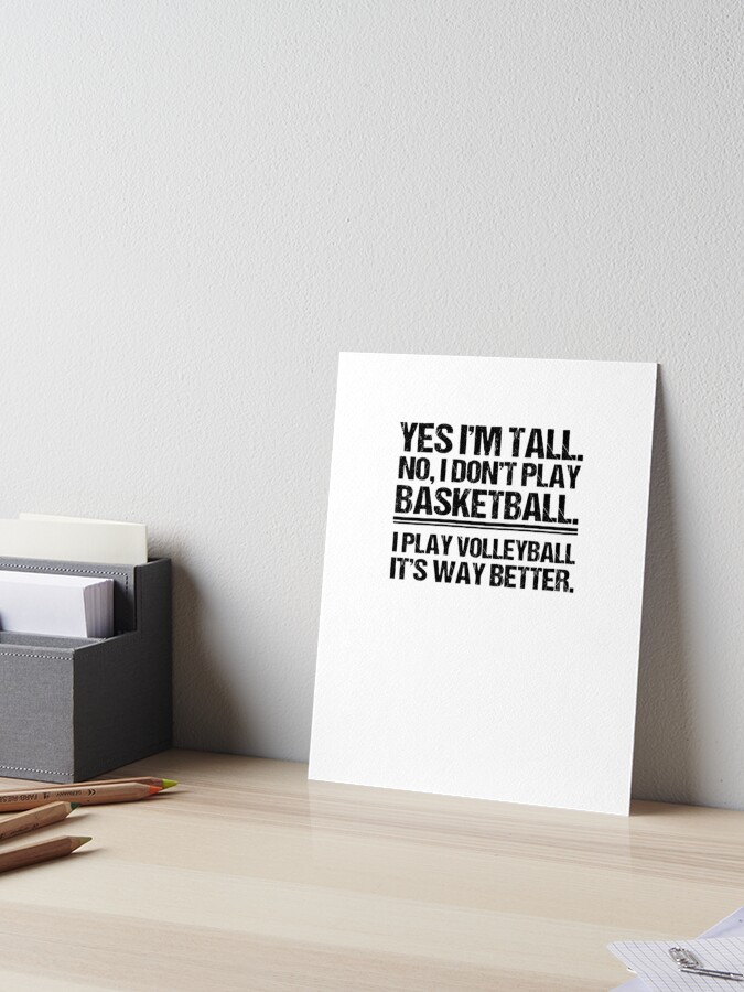Yes I M Tall No I Don T Play Basketball Art Board Print By