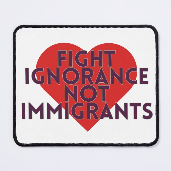 Item preview, Fight Ignorance, Not Immigrants - Activist Slogan Artwork designed and sold by CraftedConcepts.